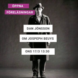 Text: Öppna föreläsningar – Dan Jönsson – Om Joseph Beuys – Ons 17/3 13:30 2021